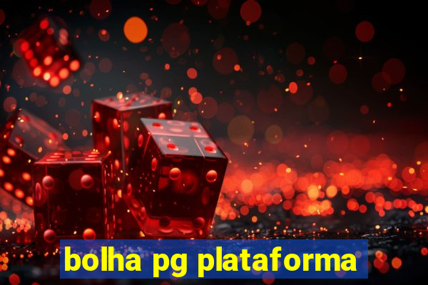 bolha pg plataforma